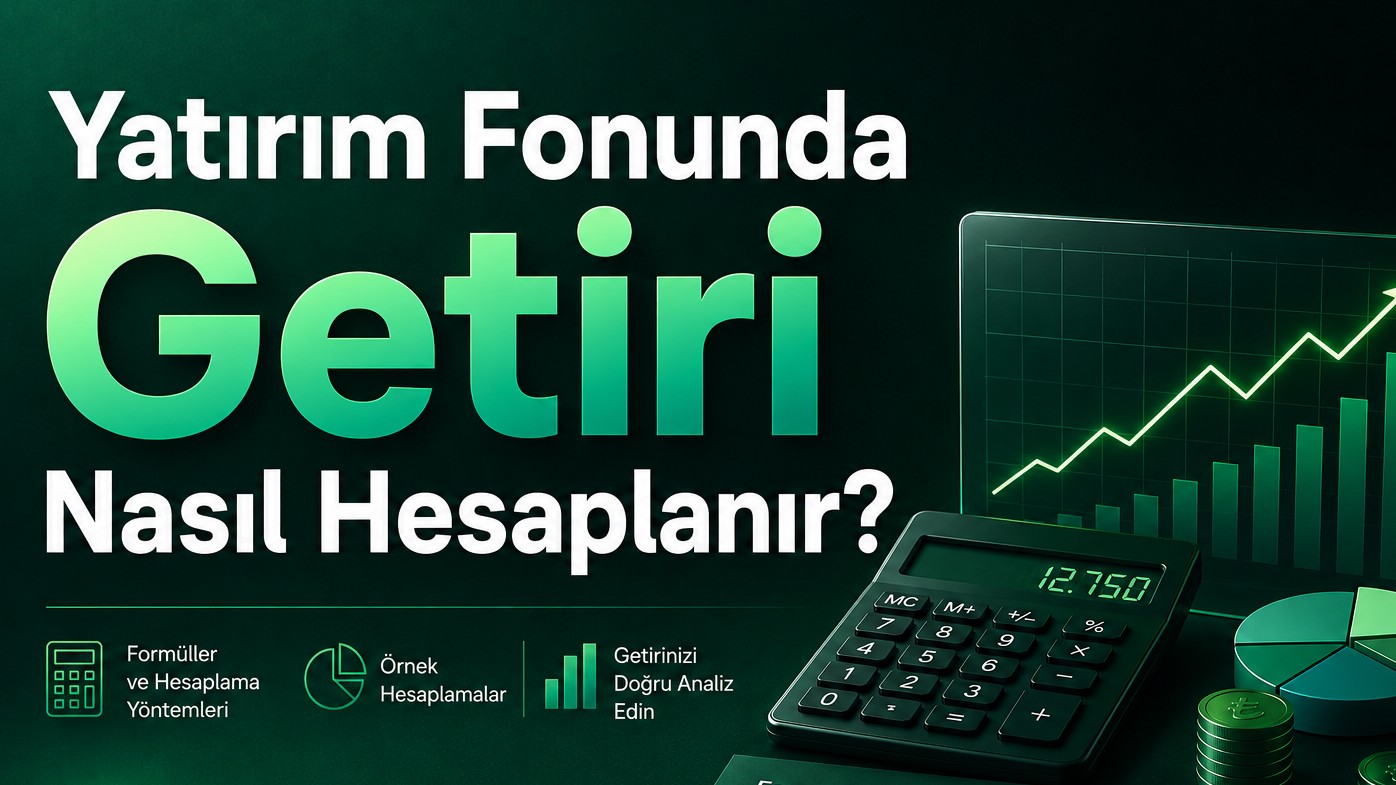 Fon Hesaplama: Yatırım Fonunda Getiri Nasıl Hesaplanır?